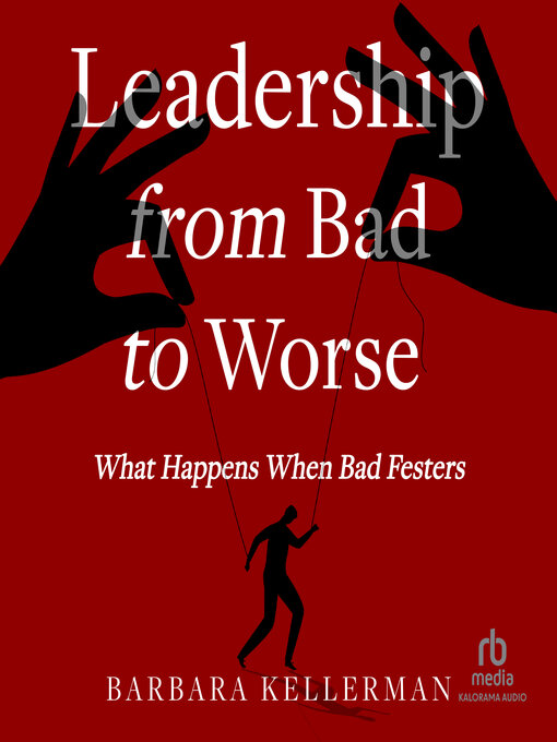 Title details for Leadership from Bad to Worse by Barbara Kellerman - Wait list